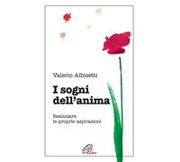 I sogni dell'anima. Realizzare le proprie aspirazioni