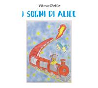 I sogni di Alice di Vilma Dotto, 2022, Youcanprint