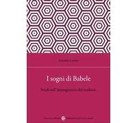 I sogni di Babele. Studi sull'immaginario del tradurre