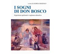 I sogni di don Bosco. Esperienza spirituale e sapienza educativa