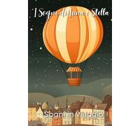 I Sogni di Luna e Stella: Sogni in Viaggio: Libro Buonanotte Bambini con Illustrazioni Colorate e Storie Dolci Prima di Dormire. Racconti Brevi di Fiabe per Bambini 1-8 anni