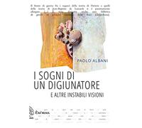 I sogni di un digiunatore e altre instabili visioni - Albani Paolo