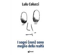 I sogni (non) sono meglio della realtà