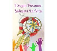 I Sogni Possono Salvarvi la Vita: Come e perche i vostri sogni vi mettono in guardia da ogni pericolo: terremoti, ondate, tornado, tempeste, frane, incidenti aerei, aggressioni, attentati, furti, ecc