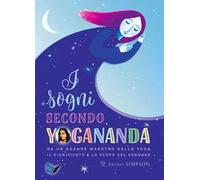 I sogni secondo yogananda. Da un Maestro dello yoga, il significato e lo scopo del sognare