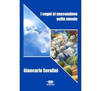 Libri Giancarlo Serafini - I Sogni Si Nascondono Nelle Nuvole