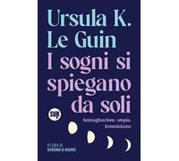 I sogni si spiegano da soli. Immaginazione, utopia, femminismo