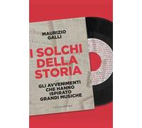 I solchi della storia. Gli avvenimenti che hanno ispirato grandi musiche