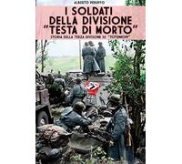 I soldati della divisione «Testa di morto». Storia della terza divisione SS «Totenkopf»