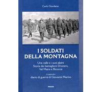I soldati della montagna. Una valle e i suoi alpini. Storia dei battaglioni Dronero, Val Maira e Bicocca
