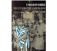 I soldati ebrei nell'esercito asburgico. Ediz. illustrata