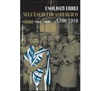 I soldati ebrei nell'esercito asburgico. Ediz. illustrata