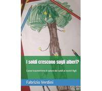 I soldi crescono sugli alberi?: Come trasmettere il valore dei soldi ai nostri figli