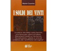 I soldi dei vinti. La dolce vita della casta fascista e la fame per milioni di italiani. Documenti inediti su ventennio tra corruzione, ruberie e omocidi