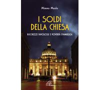 I soldi della Chiesa. Ricchezze favolose e povertà evangelica - Muolo Mimmo