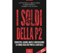 I soldi della P2. Sequestri, casinò, mafie e neofascismo: la lunga scia che porta a Licio Gelli