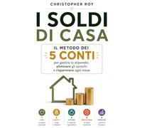 I soldi di casa: Il Metodo dei 5 Conti per gestire lo stipendio, eliminare gli sprechi e risparmiare ogni mese