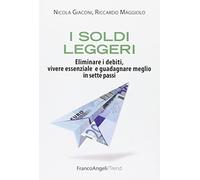 I soldi leggeri. Eliminare i debiti, vivere essenziale e guadagnare meglio in sette passi