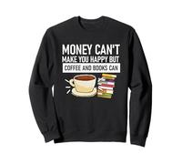 I soldi non possono renderti felice, ma caffè e libri possono Felpa
