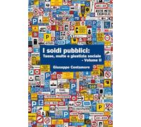 I soldi pubblici: Tasse, multe e giustizia sociale. Conoscere, capire, agire Volume II