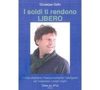 I soldi ti rendono libero. Come diventare «finanziariamente» intelligenti per re