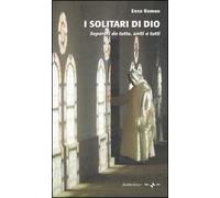 I solitari di Dio. Separati da tutto, uniti a tutti. Con DVD