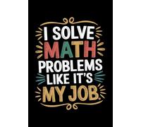 I Solve Math Problems Like It's My Job: 6X9" 110 pages notebook math lover