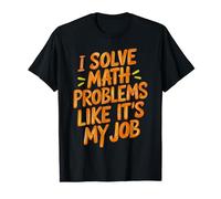 I Solve Math Problems Like It's My Job Funny Math Jokes Maglietta