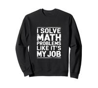 I Solve Math Problems Like It's My Job Student Solve - Felpa