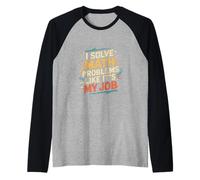 I Solve Math Problems Like It's My Job Student Solve ----- Maglia con Maniche Raglan