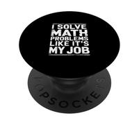 I Solve Math Problems Like It's My Job Student Solve - PopSockets PopGrip Adesivo