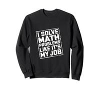 I Solve Math Problems Like It's My Job Studente Risolve |- Felpa