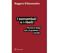I sonnambuli e i ribelli. Perché in Italia non c’è protesta sociale
