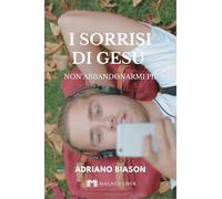 I sorrisi di Gesù. Non abbandonarmi più