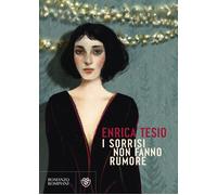 I sorrisi non fanno rumore - Tesio Enrica