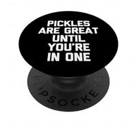 I sottaceti sono fantastici fino a quando non sei in uno - Divertente dicendo sottaceti PopSockets PopGrip Adesivo