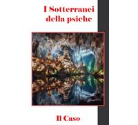 I SOTTERRANEI DELLA PSICHE