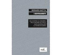 I sovranisti. Dall'Austria all'Ungheria, dalla Polonia all'Italia, nuovi nazionalismi al potere in Europa