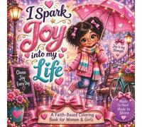 I Spark Joy into My Life: A Faith-Based Coloring Book Filled with Inspiring Affirmations, Cozy Kawaii Art, and Childlike Wonder to Help Women Rediscover Joy, Peace, and Hope