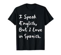 I Speak English But I Love In Spanish Funny Bilingual Maglietta