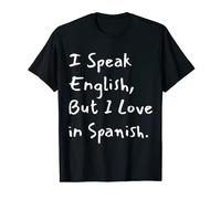 I Speak English But I Love In Spanish Funny Speak English Maglietta