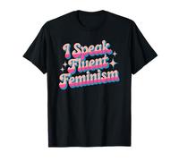 I Speak Fluent Femminismo Divertente Empowerment Femminista Maglietta