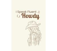 I Speak Fluent Howdy: Western Cowgirl Rodeo Notebook: Cute lined notebook for cowgirls, country girls, western lovers, and rodeo fans