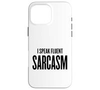 I Speak Fluent Sarcasm - Scuola umoristica divertente, lavoro Donne Uomini Custodia per iPhone 16 Pro Max