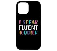 I Speak Fluent Toddler asilo nido divertente insegnante citazioni scuola Custodia per iPhone 12 Pro Max