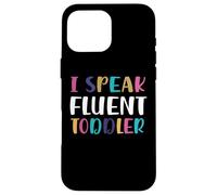 I Speak Fluent Toddler asilo nido divertente insegnante citazioni scuola Custodia per iPhone 16 Pro Max