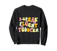 I Speak Fluent Toddler asilo nido divertente insegnante citazioni scuola Felpa