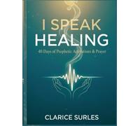 I Speak Healing: "40 Days of Prophetic Activations & Prayer"