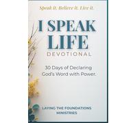 I Speak Life: 30 Days of Declaring God's Word with Power.