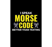 I Speak Morse Code better than Texting: Amateur Ham Radio Operator Blank Lined Journal Notebook Diary
